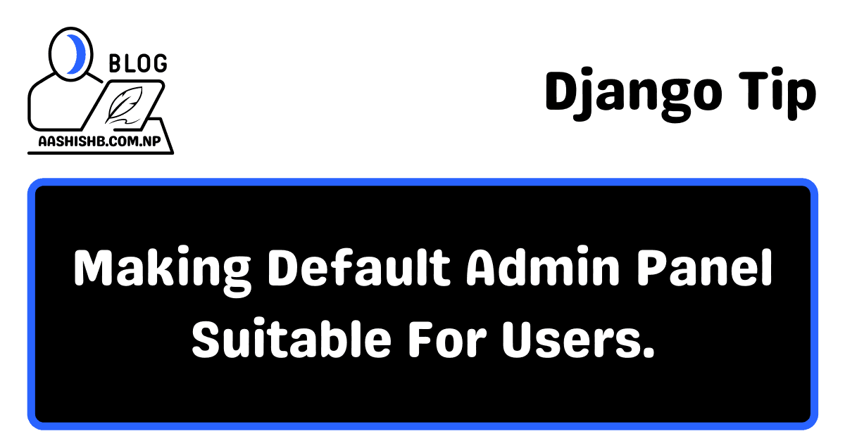 Django Tip | How To Make Default Admin Panel Suitable For Users?